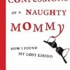 Books/Coloring Books Confessions Of A Naughty Mommy - How I Found My Lost Libido (Paperback) Instructional Books