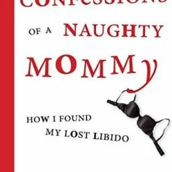 Books/Coloring Books Confessions Of A Naughty Mommy - How I Found My Lost Libido (Paperback) Instructional Books
