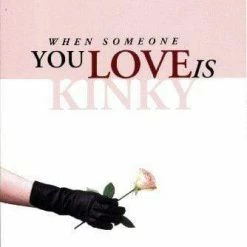 Books When Someone You Love Is Kinky Kink + BDSM