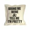 Twisted Wares - Bring Me Wine And Tell Me I'm Pretty PILLOW Home Decor + More